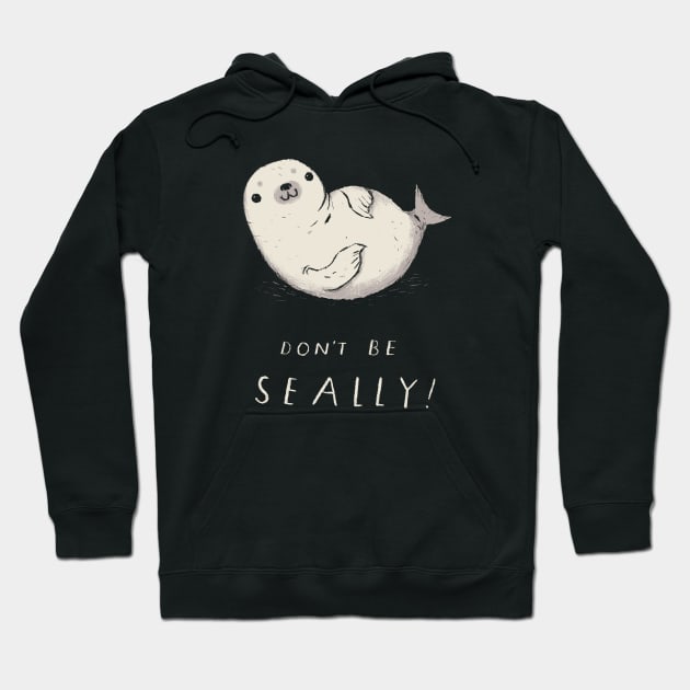 dont be seally seal shirt Hoodie by Louisros